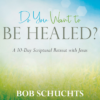 Do You Want To Be Healed?